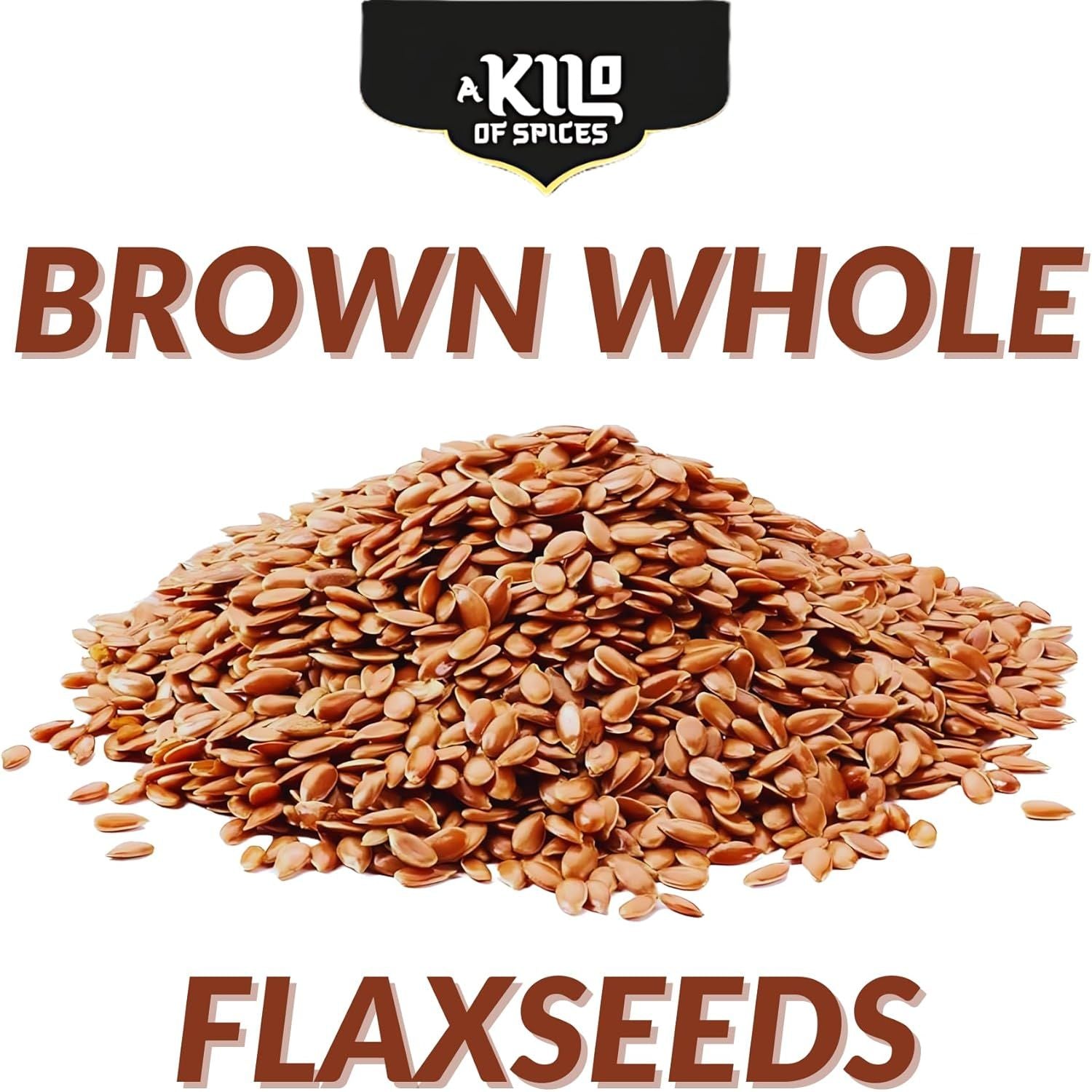A Kilo of Spices | Brown Whole Flaxseed 1 Kg, Linseed High Fibre Source with Antioxidants, Rich in Omega-3, Non-Gmo, Vegan, Restores Gut Health, Plant-Based Protein Powerhouse (1 Kg)